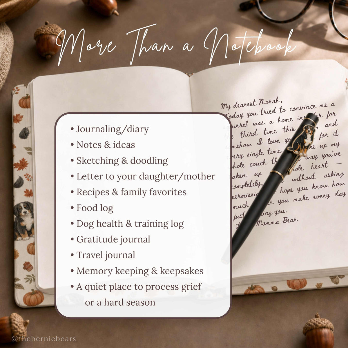 An open journal showing a handwritten letter beginning "My dearest Norah" beside a pen with a small Bernese Mountain Dog emblem and acorns on a warm brown surface. Text reads "More Than a Notebook" with a list: journaling/diary, notes and ideas, letters to your future self, daughter, mother, or dog, recipes, sketching and doodling, dog health and training log, gratitude journal, travel journal, memory keeping, and a quiet place to process grief or a hard season.