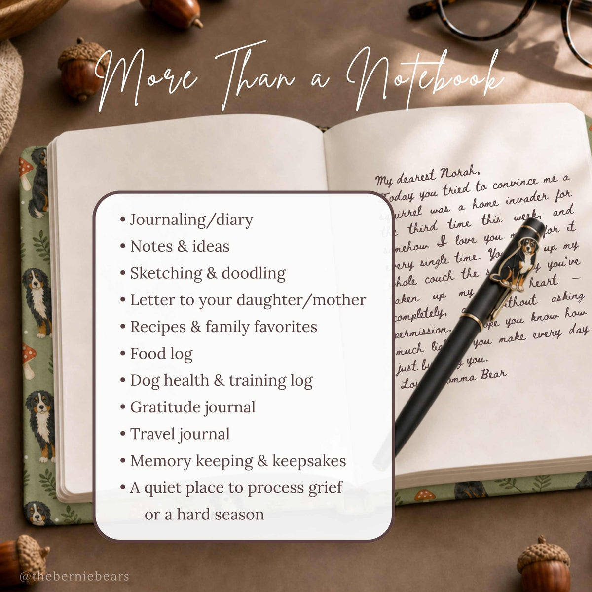 An open journal showing a handwritten letter beginning "My dearest Norah" beside a pen with a small Bernese Mountain Dog emblem and acorns on a warm brown surface. Text reads "More Than a Notebook" with a list: journaling/diary, notes and ideas, letters to your future self, daughter, mother, or dog, recipes, sketching and doodling, dog health and training log, gratitude journal, travel journal, memory keeping, and a quiet place to process grief or a hard season.