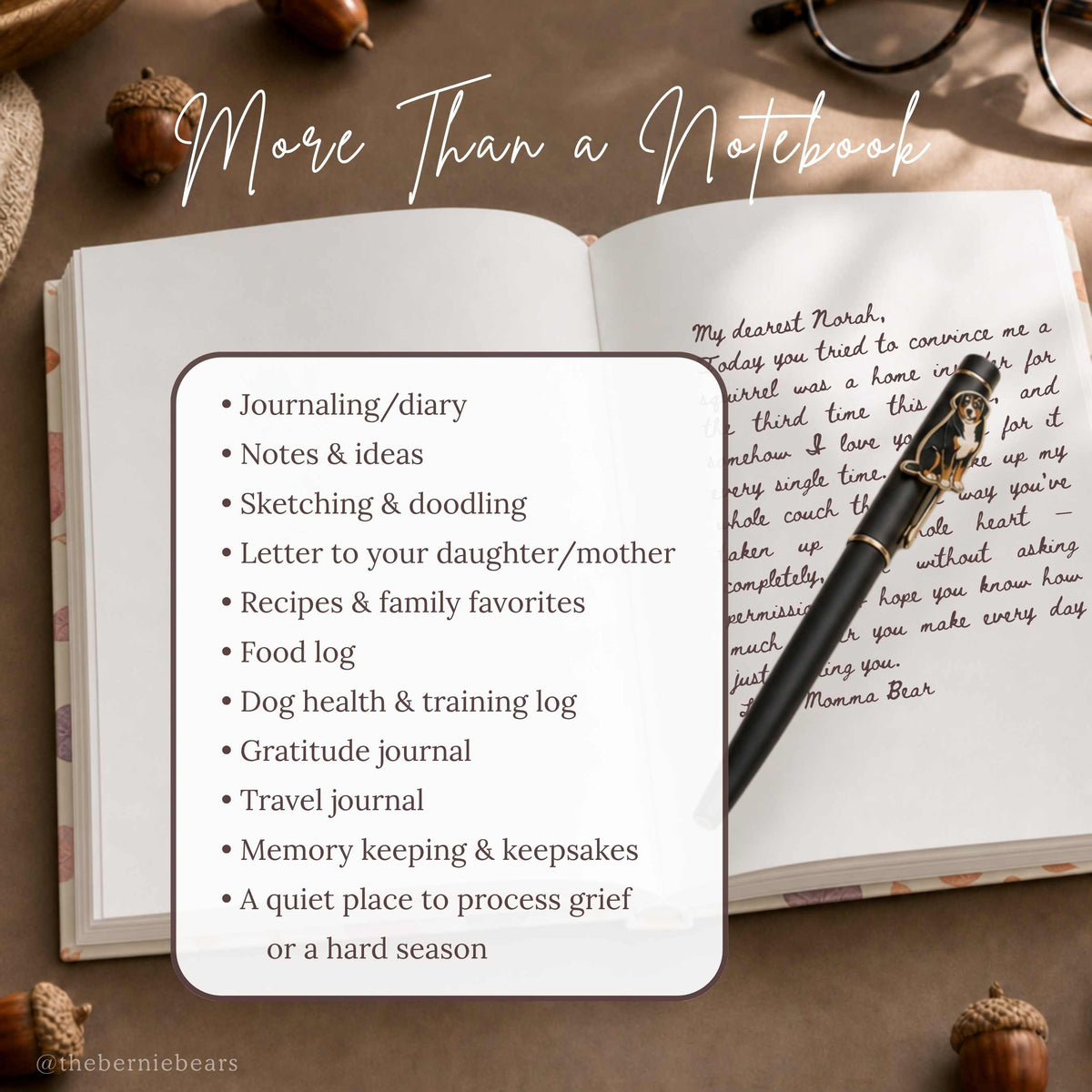 An open journal showing a handwritten letter beginning "My dearest Norah" beside a pen with a small Bernese Mountain Dog emblem and acorns on a warm brown surface. Text reads "More Than a Notebook" with a list: journaling/diary, notes and ideas, letters to your future self, daughter, mother, or dog, recipes, sketching and doodling, dog health and training log, gratitude journal, travel journal, memory keeping, and a quiet place to process grief or a hard season.