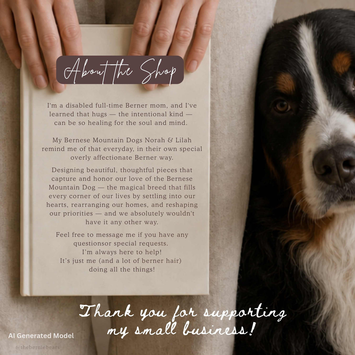 A pair of hands holding up an open hardcover journal with a Bernese Mountain Dog's face peeking in from the right. Text reads "About the Shop" above a note from the owner: a disabled full-time Berner mom whose two Bernese Mountain Dogs, Norah and Lilah, inspired her to design pieces honoring the breed. She invites messages for questions or special requests and thanks the customer for supporting her small business. An "AI Generated Model" label appears in the corner."