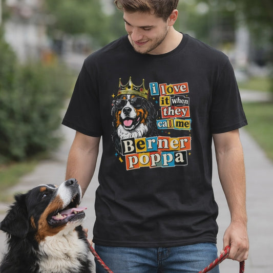 I Love It When They Call Me Berner Poppa T-Shirt | Funny Bernese Mountain Dog Dad Gift Tee | The Bernie Bears