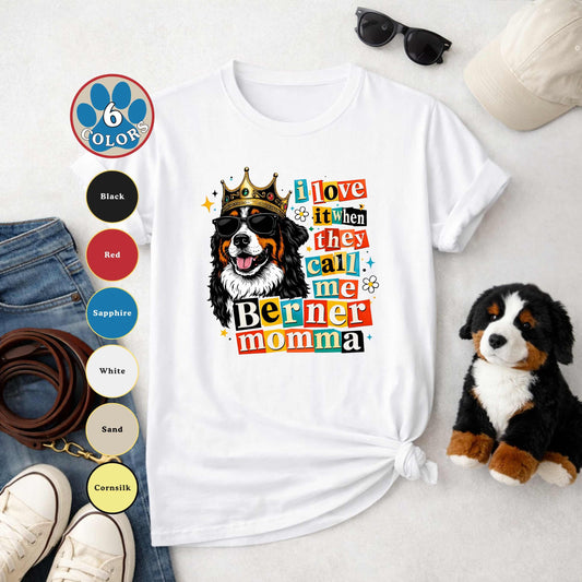 I Love It When They Call Me Berner Momma T-Shirt | Funny Bernese Mountain Dog Mom Gift Tee | The Bernie Bears